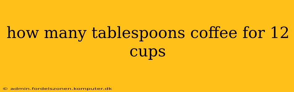 how many tablespoons coffee for 12 cups
