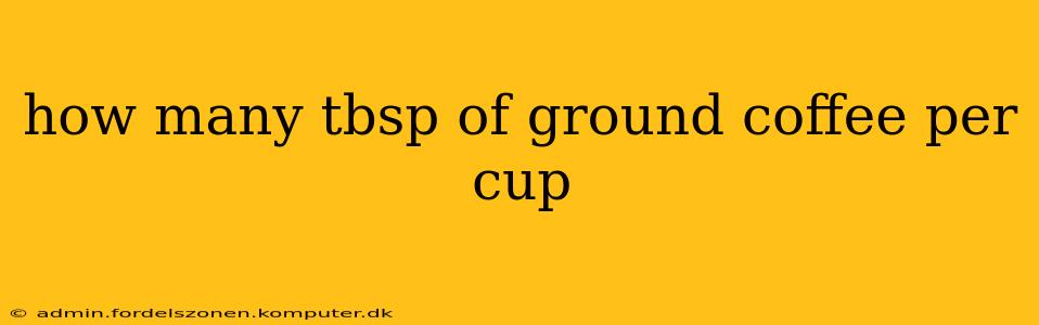 how many tbsp of ground coffee per cup