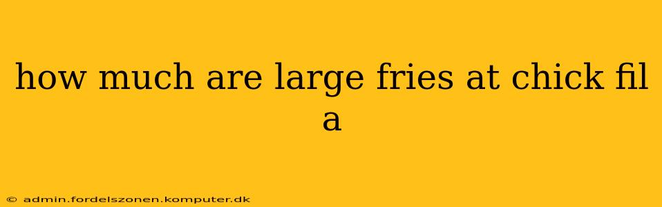 how much are large fries at chick fil a