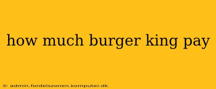 how much burger king pay