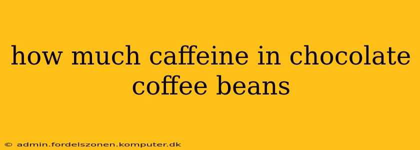 how much caffeine in chocolate coffee beans