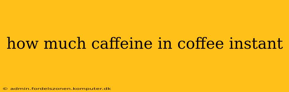 how much caffeine in coffee instant