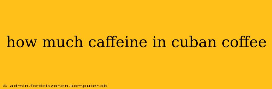 how much caffeine in cuban coffee