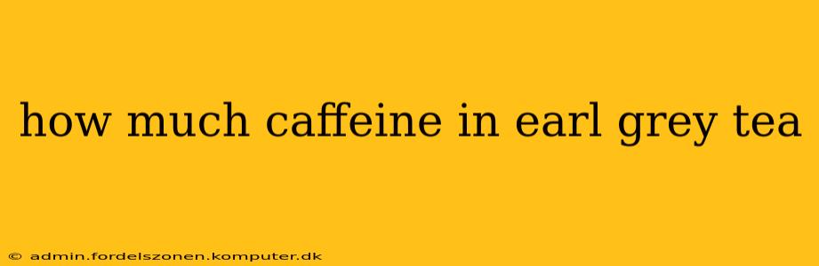 how much caffeine in earl grey tea