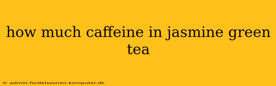 how much caffeine in jasmine green tea