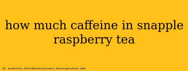 how much caffeine in snapple raspberry tea
