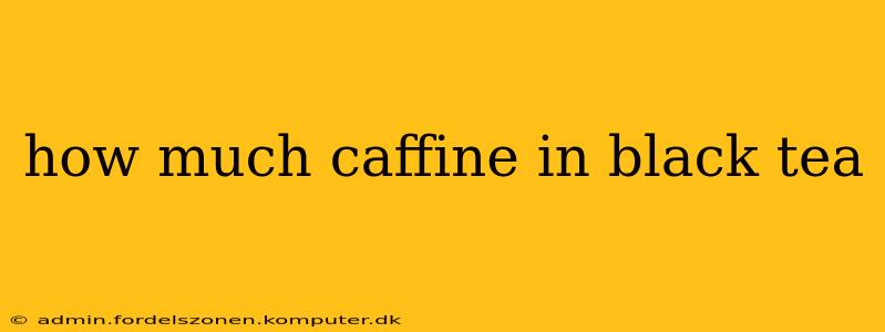 how much caffine in black tea