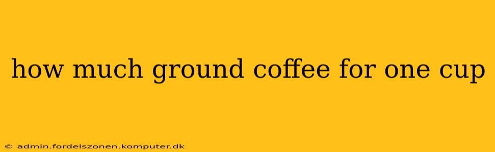 how much ground coffee for one cup