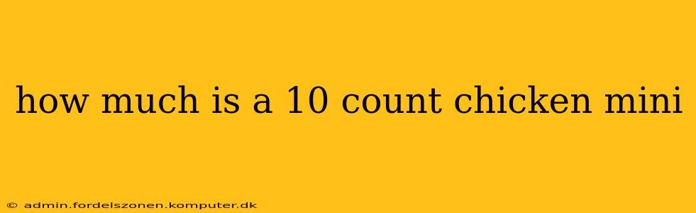 how much is a 10 count chicken mini