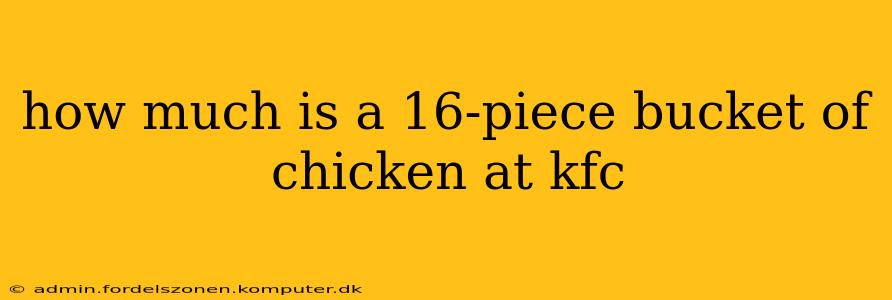 how much is a 16-piece bucket of chicken at kfc