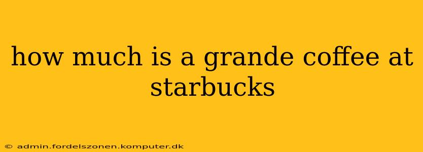 how much is a grande coffee at starbucks