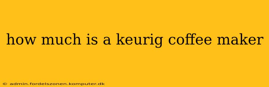 how much is a keurig coffee maker