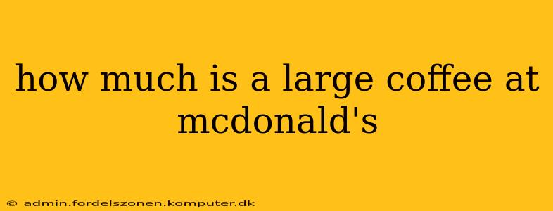 how much is a large coffee at mcdonald's