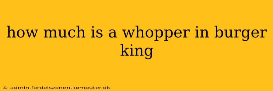 how much is a whopper in burger king