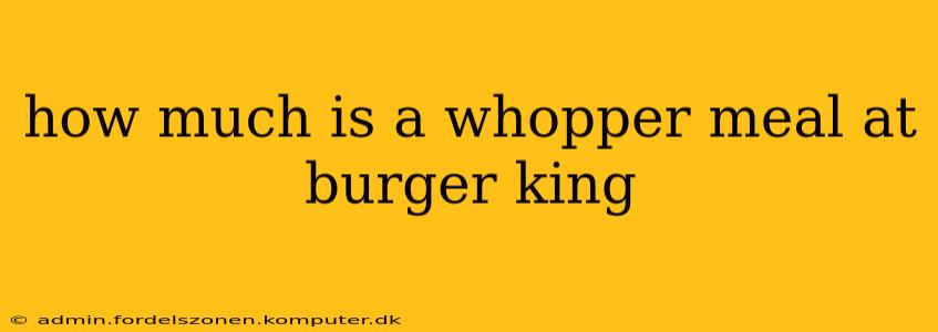 how much is a whopper meal at burger king