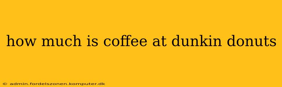 how much is coffee at dunkin donuts