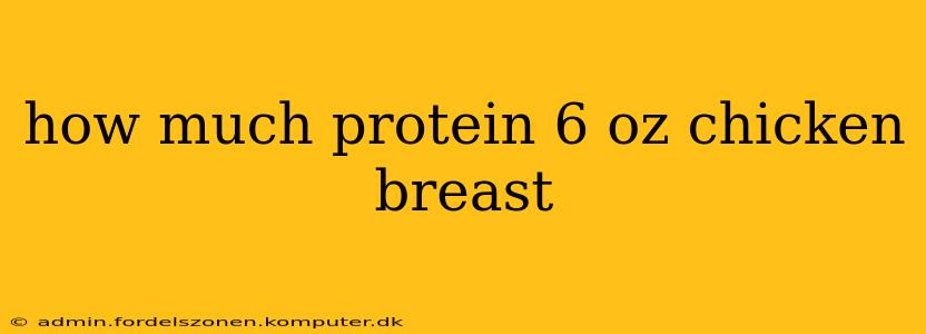 how much protein 6 oz chicken breast
