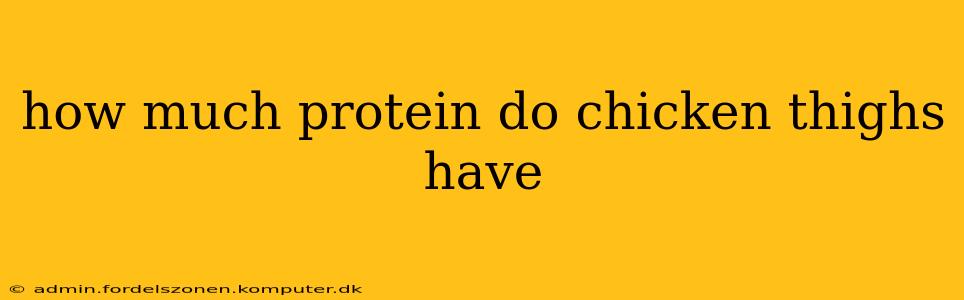 how much protein do chicken thighs have