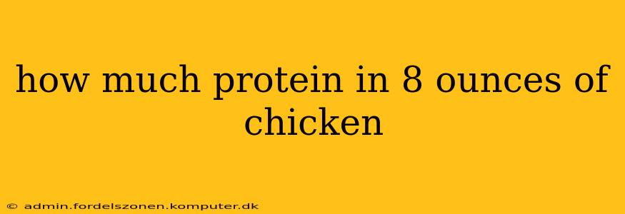 how much protein in 8 ounces of chicken