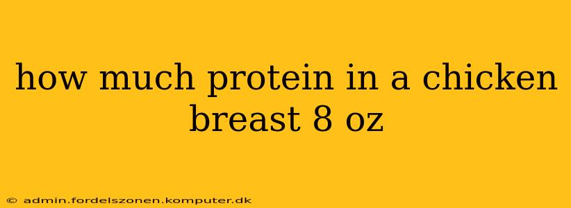 how much protein in a chicken breast 8 oz