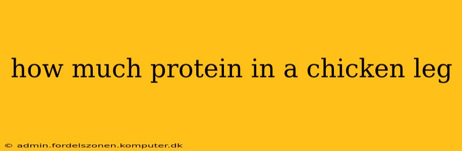 how much protein in a chicken leg