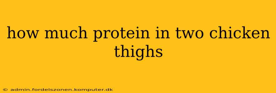 how much protein in two chicken thighs