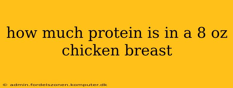how much protein is in a 8 oz chicken breast