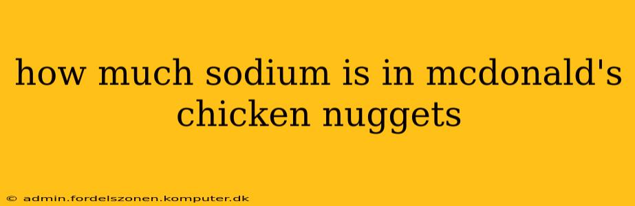 how much sodium is in mcdonald's chicken nuggets