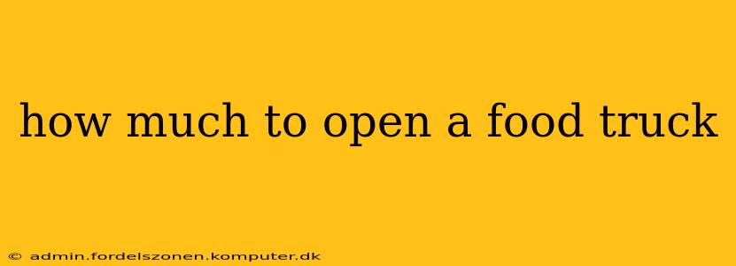 how much to open a food truck