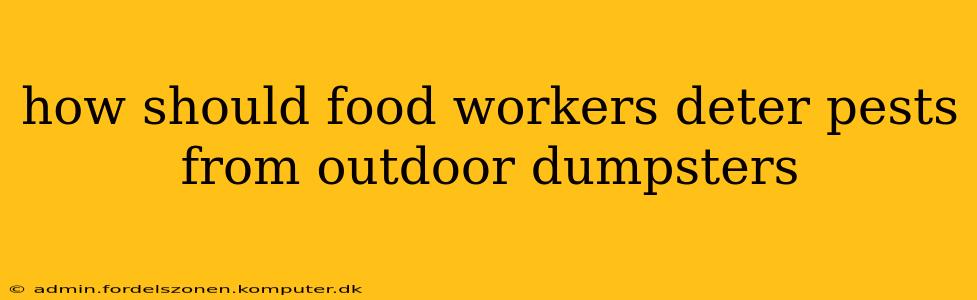 how should food workers deter pests from outdoor dumpsters