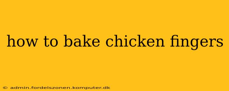 how to bake chicken fingers