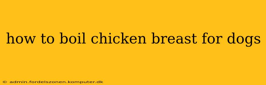 how to boil chicken breast for dogs