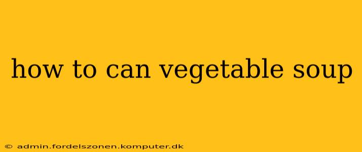 how to can vegetable soup