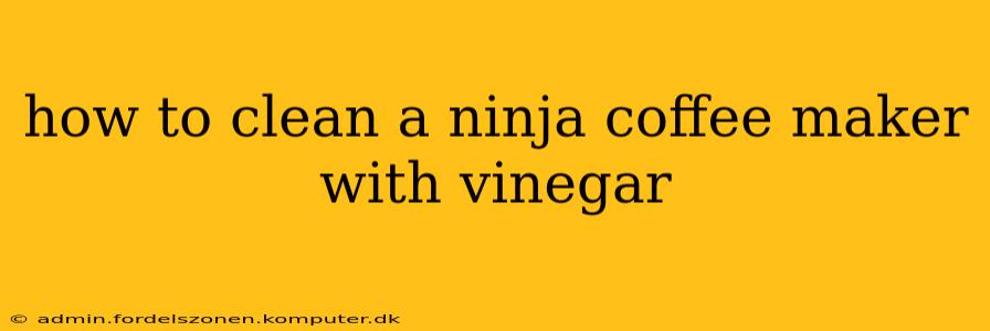 how to clean a ninja coffee maker with vinegar