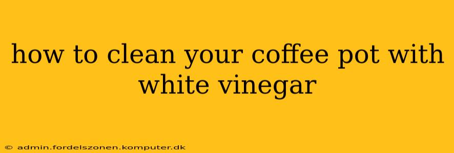 how to clean your coffee pot with white vinegar