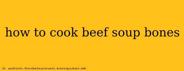 how to cook beef soup bones