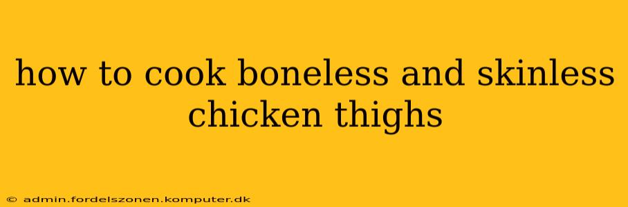 how to cook boneless and skinless chicken thighs