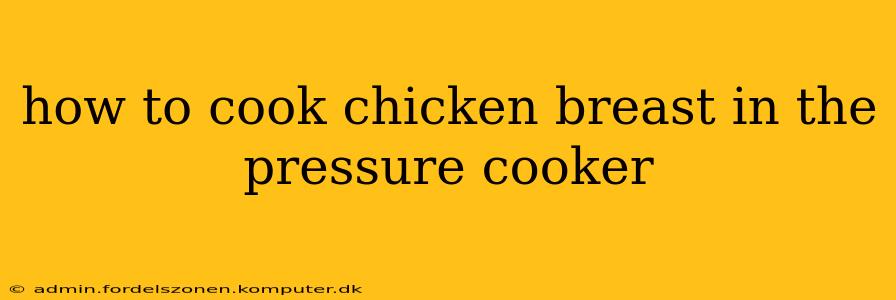 how to cook chicken breast in the pressure cooker
