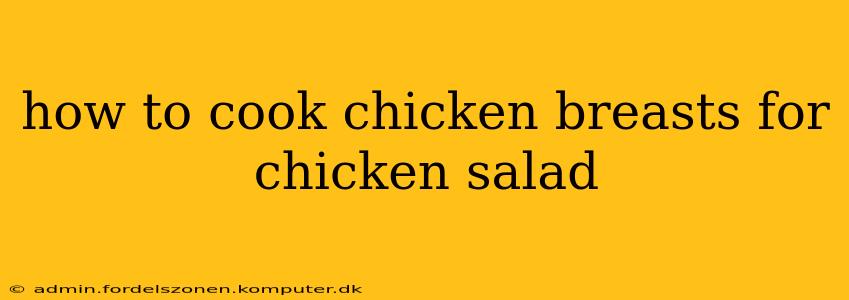 how to cook chicken breasts for chicken salad