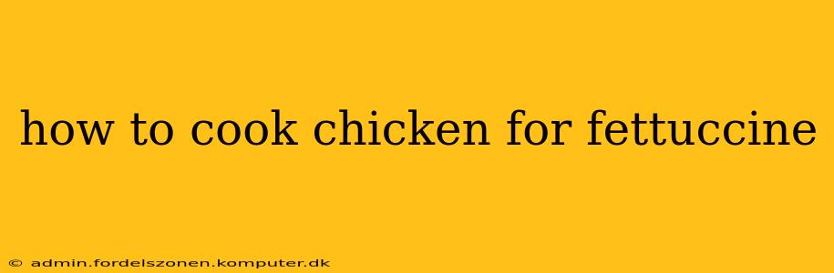 how to cook chicken for fettuccine