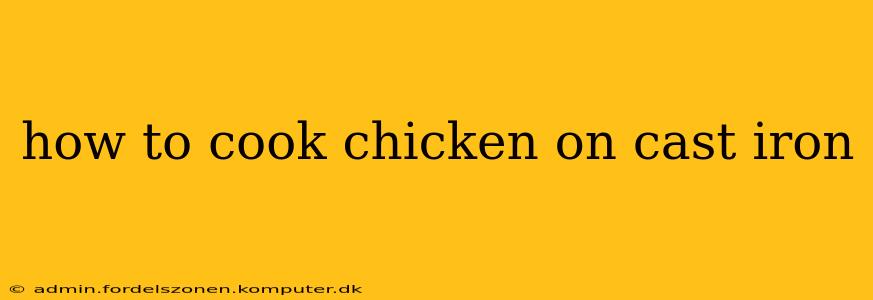 how to cook chicken on cast iron