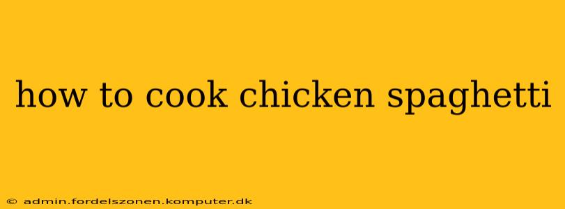how to cook chicken spaghetti