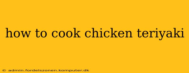 how to cook chicken teriyaki