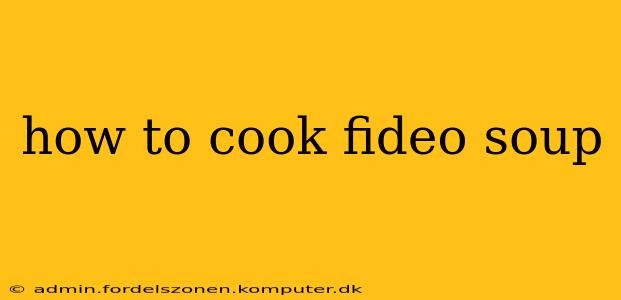 how to cook fideo soup