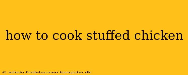 how to cook stuffed chicken