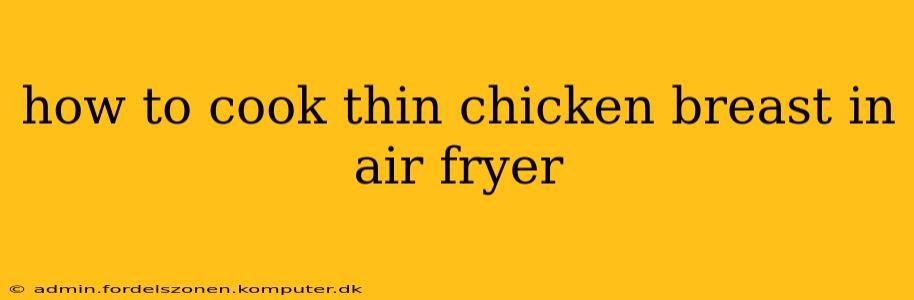 how to cook thin chicken breast in air fryer