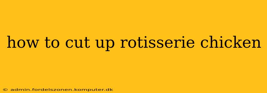 how to cut up rotisserie chicken