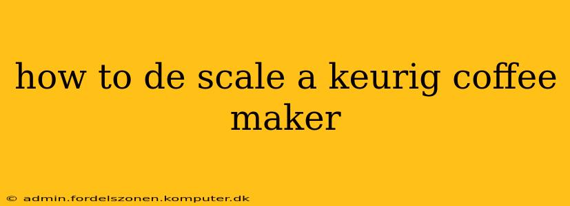 how to de scale a keurig coffee maker