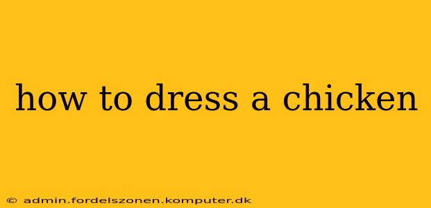 how to dress a chicken