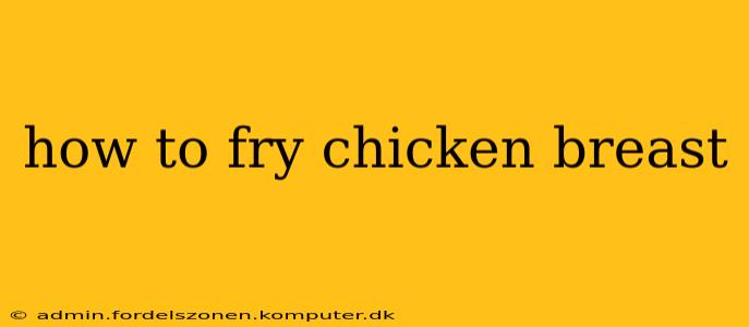 how to fry chicken breast